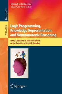 Logic Programming, Knowledge Representation, and Nonmonotonic Reasoning : Essays Dedicated to Michael Gelfond on the Occasion of His 65th Birthday - Marcello Balduccini