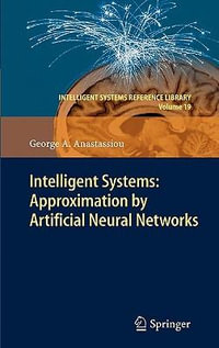 Intelligent Systems : Approximation by Artificial Neural Networks - George A. Anastassiou
