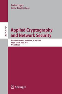 Applied Cryptography and Network Security : 9th International Conference, ACNS 2011, Nerja, Spain, June 7-10, 2011, Proceedings - Javier LÃ³pez
