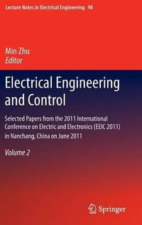 Electrical Engineering and Control : Selected Papers from the 2011 International Conference on Electric and Electronics (EEIC 2011) in Nanchang, China on June 20-22, 2011, Volume 2 - Min Zhu