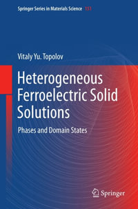 Heterogeneous Ferroelectric Solid Solutions : Phases and Domain States - Vitaly Topolov