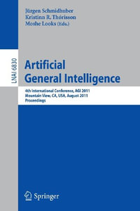 Artificial General Intelligence : 4th International Conference, AGI 2011, Mountain View, CA, USA, August 3-6, 2011, Proceedings - JÃ¼rgen Schmidhuber
