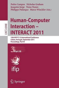 Human-Computer Interaction -- INTERACT 2011 : 13th IFIP TC 13 International Conference, Lisbon, Portugal, September 5-9, 2011, Proceedings, Part III - Pedro Campos
