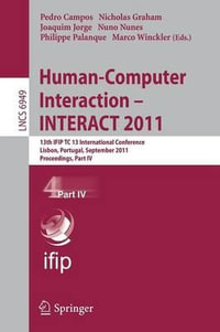 Human-Computer Interaction -- INTERACT 2011 : 13th IFIP TC 13 International Conference, Lisbon, Portugal, September 5-9, 2011, Proceedings, Part IV - Pedro Campos