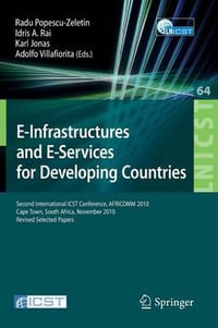 E-Infrastructure and E-Services for Developing Countries : Second International ICST Conference, AFRICOM 2010, Cape Town, South Africa, November 25-26, 2010, Revised Selected Papers - Radu Popescu-Zeletin