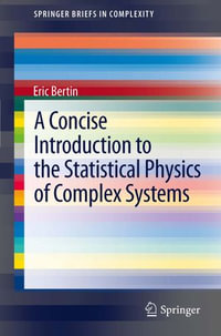 A Concise Introduction to the Statistical Physics of Complex Systems : Physics and Astronomy (R0) - Eric Bertin