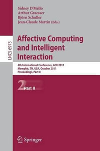 Affective Computing and Intelligent Interaction : Fourth International Conference, ACII 2011, Memphis, TN, USA, October 9-12, 2011; Proceedings, Part II - Sidney DÂ´Mello