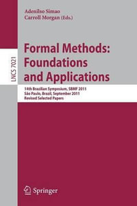 Formal Methods : Foundations and Applications : 14th Brazilian Symposium, SBMF 2011, Sao Paulo, September 26-30 2011, Proceedings - Adenilso Simao