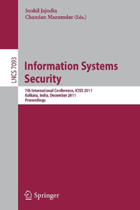 Information Systems Security : 7th International Conference, ICISS 2011, Kolkata, India, December 15-19, 2011, Proceedings - Sushil Jajodia