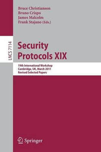 Security Protocols XIX : 19th International Workshop, Cambridge, UK, March 28-30, 2011, Revised Selected Papers - Bruce Christianson