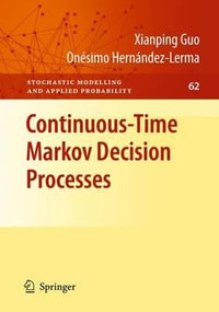 Continuous-Time Markov Decision Processes : Theory and Applications - Xianping Guo