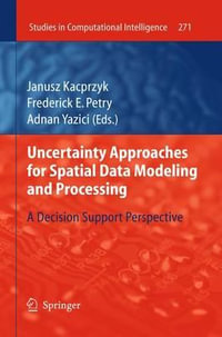 Uncertainty Approaches for Spatial Data Modeling and Processing : A Decision Support Perspective - Frederick E. Petry