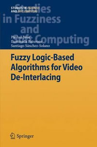 Fuzzy Logic-Based Algorithms for Video de-Interlacing : Studies in Fuzziness and Soft Computing - Piedad Brox