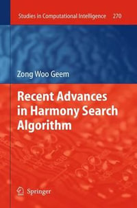 Recent Advances in Harmony Search Algorithm : Studies in Computational Intelligence - Zong Woo Geem