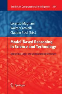 Model-Based Reasoning in Science and Technology : Abduction, Logic, and Computational Discovery - Lorenzo Magnani