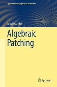 Algebraic Patching : Springer Monographs in Mathematics - Moshe Jarden