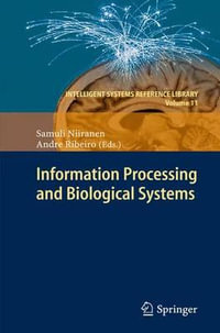 Information Processing and Biological Systems : Intelligent Systems Reference Library - Samuli Niiranen