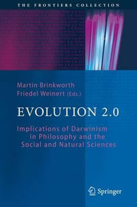 Evolution 2.0 : Implications of Darwinism in Philosophy and the Social and Natural Sciences - Martin Brinkworth