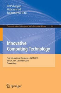 Innovative Computing Technology : First International Conference, INCT 2011, Tehran, Iran, December 13-15, 2011, Proceedings - Pit Pichappan