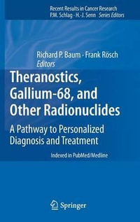 Theranostics, Gallium-68, and Other Radionuclides : A Pathway to Personalized Diagnosis and Treatment - Frank Rosch