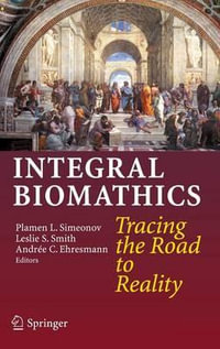 Integral Biomathics : Tracing the Road to Reality - Plamen L. Simeonov