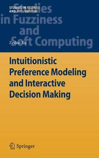 Intuitionistic Preference Modeling and Interactive Decision Making : Studies in Fuzziness and Soft Computing - Zeshui Xu