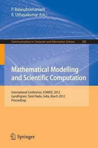 Mathematical Modelling and Scientific Computation : International Conference, ICMMSC 2012, Gandhigram, Tamil Nadu, India, March 16-18, 2012 - P. Balasubramaniam