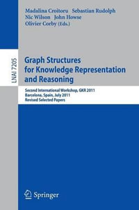 Graph Structures for Knowledge Representation and Reasoning : Second Interntional Workshop, GKR 2011, Barcelona, Spain, July 16, 2011. Revised Selected Papers - Madalina Croitoru