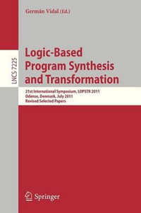 Logic-Based Program Synthesis and Transformation : 21st International Symposium, Lopstr 2011, Odense, Denmark, July 18-20, 2011. Revised Selected Paper - Germ N. Vidal