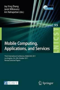 Mobile Computing, Applications, and Services : Third International Conference, MobiCASE 2011, Los Angeles, CA, USA, October 24-27, 2011. Revised Selected Papers - Joy Zhang