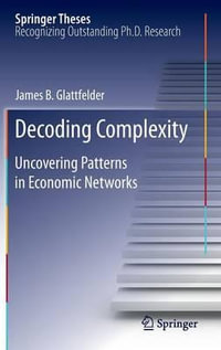 Decoding Complexity : Uncovering Patterns in Economic Networks - james glattfelder
