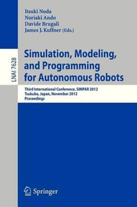 Simulation, Modeling, and Programming for Autonomous Robots : Third International Conference, SIMPAR 2012, Tsukuba, Japan, November 5-8, 2012, Proceedings - Itsuki Noda
