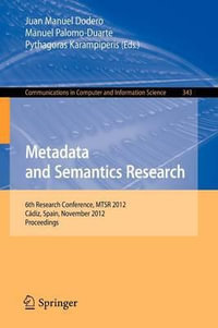 Metadata and Semantics Research : 6th Research Conference, MTSR 2012, C¡diz, Spain, November 28-30, 2012. Proceedings - Juan Manuel Dodero