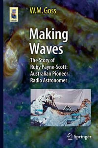 Making Waves : The Story of Ruby Payne-Scott: Australian Pioneer Radio Astronomer - M Goss