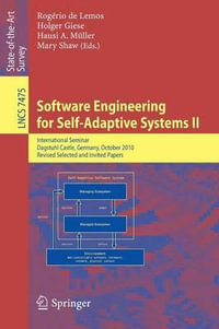 Software Engineering for Self-Adaptive Systems : International Seminar Dagstuhl Castle, Germany, October 24-29, 2010 Revised Selected and Invited Papers - RogÃ©rio de Lemos