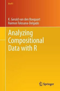 Analyzing Compositional Data with R : Use R! - K. Gerald van den Boogaart