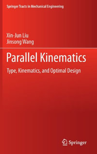 Parallel Kinematics : Type, Kinematics, and Optimal Design - Xin-Jun Liu