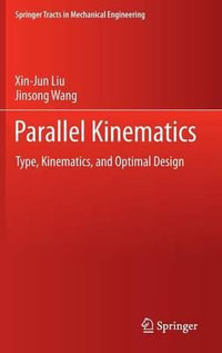 Parallel Kinematics : Type, Kinematics, and Optimal Design - Xin-Jun Liu