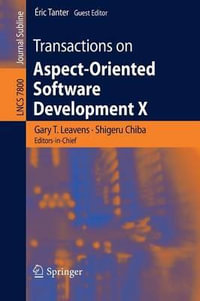 Transactions on Aspect-Oriented Software Development X : Transactions on Aspect-oriented Software Development - Gary T. Leavens