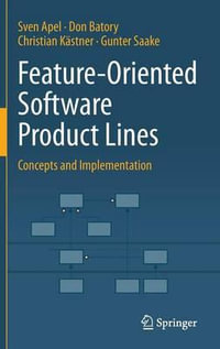 Feature-Oriented Software Product Lines : Concepts and Implementation - Christian Kastner