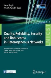 Quality, Reliability, Security and Robustness in Heterogeneous Networks : 9th International Confernce, QShine 2013, Greader Noida, India, January 11-12, 2013, Revised Selected Papers - Karan Singh
