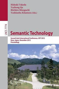 Semantic Technology : Second Joint International Conference, JIST 2012, Nara, Japan, December 2-4, 2012, Proceedings - Hideaki Takeda