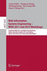 Web Information Systems Engineering : Combined WISE 2011 and 2012 Workshops, Sydney, Australia, October 13-14, 2011 and Paphos, Cyprus, November 28-30, 2012. Revised Selected Papers - Armin Haller