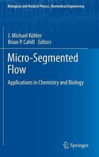 Micro-Segmented Flow : Applications in Chemistry and Biology - Brian P. Cahill