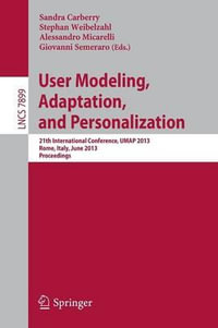 User Modeling, Adaption, and Personalization : 21th International Conference, UMAP 2013, Rome, Italy, June 10-14, 2013. Proceedings - Alessandro Micarelli
