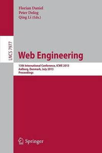 Web Engineering : 13th International Conference, ICWE 2013, Aalborg, Denmark, July 8-12, 2013, Proceedings - Florian Daniel