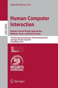 Human-Computer Interaction: Human-Centred Design Approaches, Methods, Tools and Environments : 15th International Conference, HCI International 2013, Las Vegas, NV, USA, July 21-26, 2013, Proceedings, Part I - Masaaki Kurosu