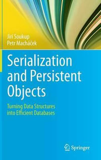 Serialization and Persistent Objects : Turning Data Structures into Efficient Databases - Jiri Soukup