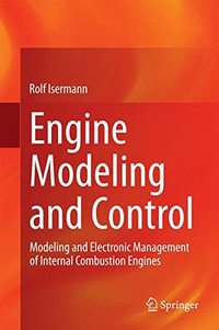 Engine Modeling and Control : Modeling and Electronic Management of Internal Combustion Engines - Rolf Isermann
