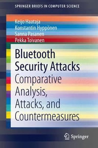 Bluetooth Security Attacks : Comparative Analysis, Attacks, and Countermeasures - Keijo Haataja